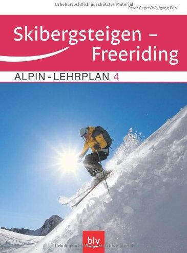 Peter Geyer - Alpin-Lehrplan 4: Skibergsteigen - Freeriding - Preis vom 09.10.2026 07:28:09 h