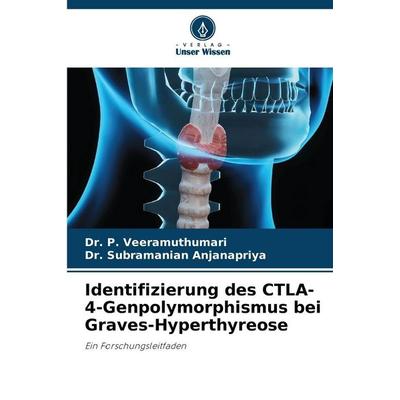 Identifizierung des CTLA-4-Genpolymorphismus bei Graves-Hyperthyreose, Taschenbuch von P. Veeramuthumari,Subramanian Anjanapriya, Verlag Unser Wissen,