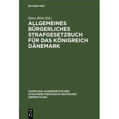 Allgemeines Bürgerliches Strafgesetzbuch für das Königreich Dänemark, Gebundene Ausgabe von , De Gruyter, 978-3-11-126959-7