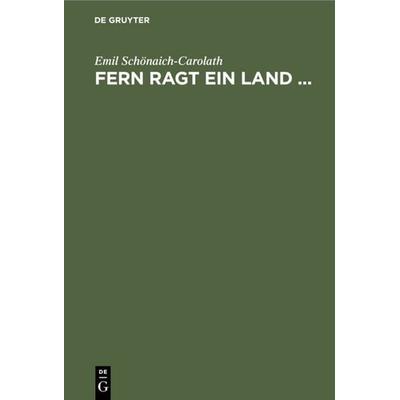 Fern ragt ein Land ..., Gebundene Ausgabe von Emil Schönaich-Carolath, De Gruyter, 978-3-11-111491-0