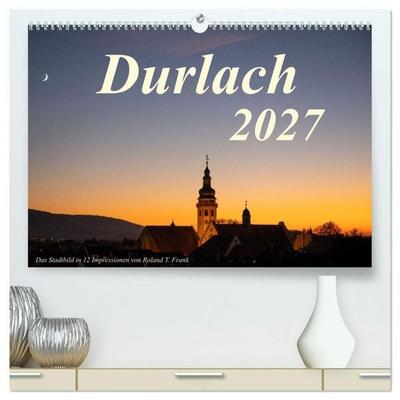 Durlach, das Stadtbild in 12 Impressionen (hochwertiger Premium Wandkalender 2027 DIN A2 quer), Kunstdruck in Hochglanz