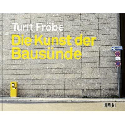 Die Kunst der Bausünde, Gebundene Ausgabe von Turit Fröbe, DuMont Buchverlag, 978-3-8321-9986-9
