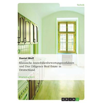 Klassische Immobilienbewertungsverfahren und Due Diligence Real Estate in Deutschland, Taschenbuch von Daniel Wulf, GRIN, 978-3-668-27240-8