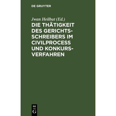 Die Thätigkeit des Gerichtsschreibers im Civilprocess und Konkursverfahren, Gebundene Ausgabe von , De Gruyter, 978-3-11-242797-2