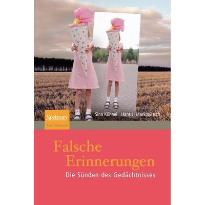 Falsche Erinnerungen, Taschenbuch von Sina Kühnel,J. Markowitsch, Spektrum der Wissenschaft, 978-3-8274-3119-6