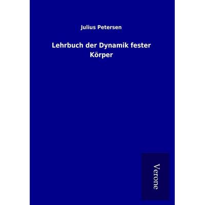 Lehrbuch der Dynamik fester Körper, Gebundene Ausgabe von Julius Petersen, BoD - Books on Demand