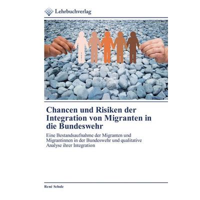 Chancen und Risiken der Integration von Migranten in die Bundeswehr, Taschenbuch von René Schulz, Lehrbuchverlag, 978-620-0-44437-0