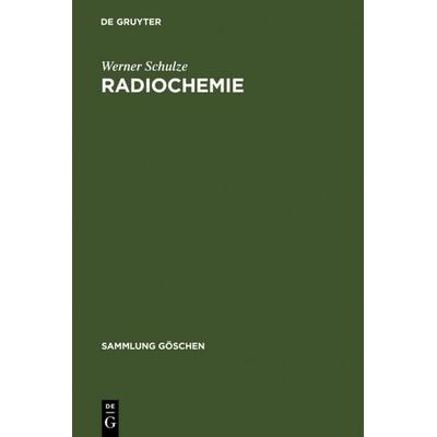Radiochemie, Gebundene Ausgabe von Werner Schulze, De Gruyter, 978-3-11-003557-5
