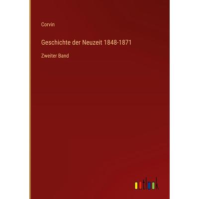 Geschichte der Neuzeit 1848-1871, Gebundene Ausgabe von Corvin, Outlook, 978-3-368-61467-6
