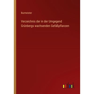 Verzeichnis der in der Umgegend Grünbergs wachsenden Gefäßpflanzen, Taschenbuch von Burmeister, Outlook, 978-3-368-39331-1