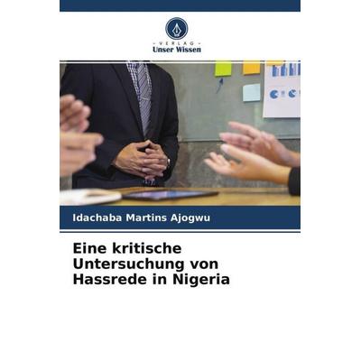 Eine kritische Untersuchung von Hassrede in Nigeria, Taschenbuch von Idachaba Martins Ajogwu, Verlag Unser Wissen, 978-620-4-31180-7