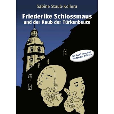 Friederike Schlossmaus und der Raub der Türkenbeute, Taschenbuch von Sabine Staub-Kollera, Tredition, 978-3-7469-5775-3