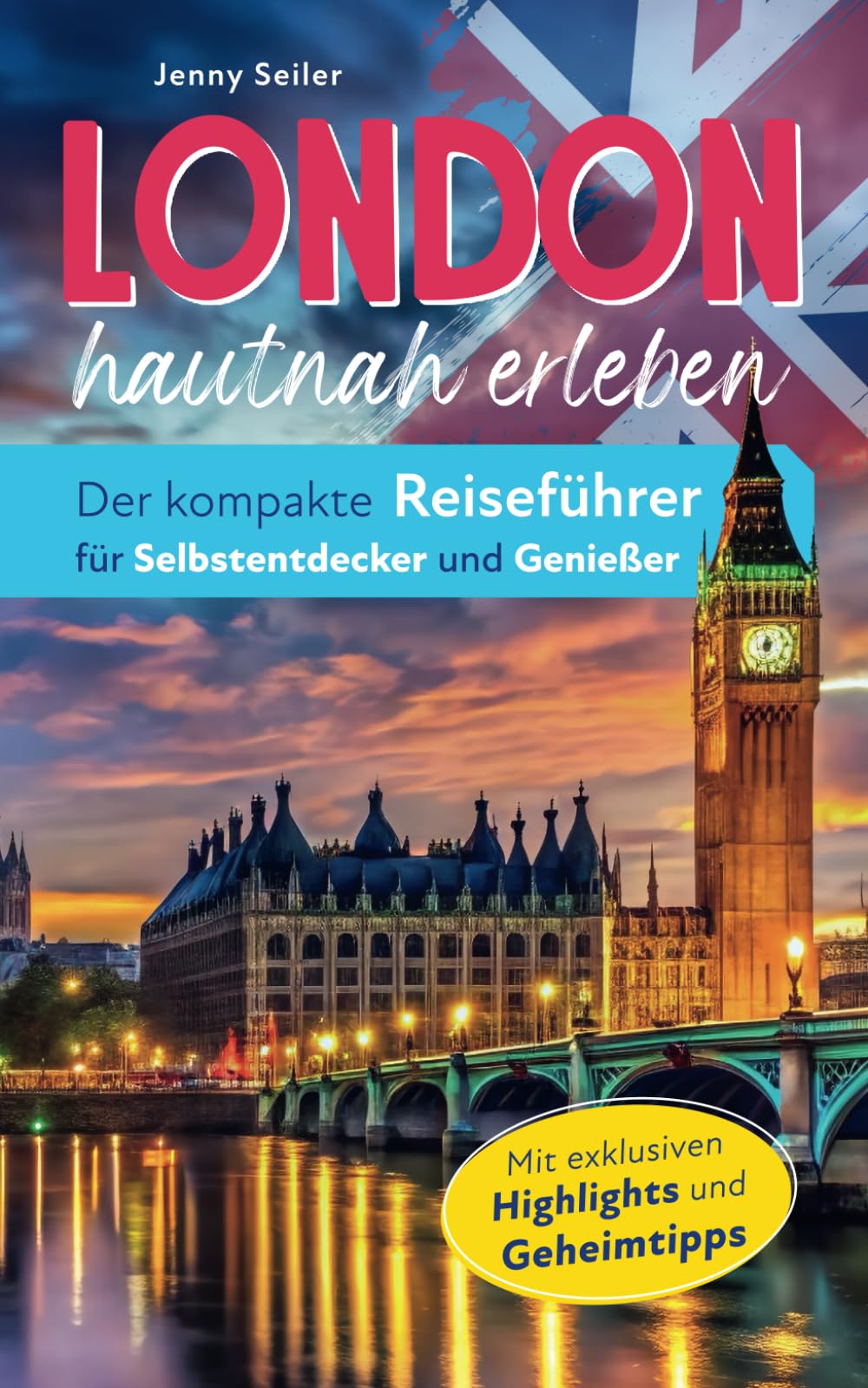 Jenny Seiler - London hautnah erleben. Der kompakte Reiseführer für Selbstentdecker und Genießer. Vom Buckingham Palace bis zur Tower Bridge. Mit exklusiven Highlights und Geheimtipps. - Preis vom 15.10.2026 23:06:25 h