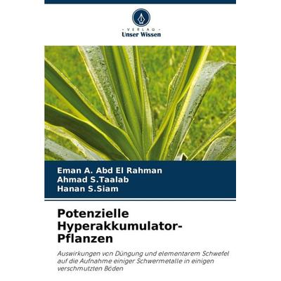 Potenzielle Hyperakkumulator-Pflanzen, Taschenbuch von Eman A. Abd El Rahman,Ahmad S. Taalab,Hanan S. Siam, Verlag Unser Wissen, 978-620-4-68527-4