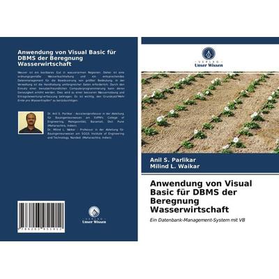 Anwendung von Visual Basic für DBMS der Beregnung Wasserwirtschaft, Taschenbuch von Anil S. Parlikar,Milind L. Waikar, Verlag Unser Wissen,