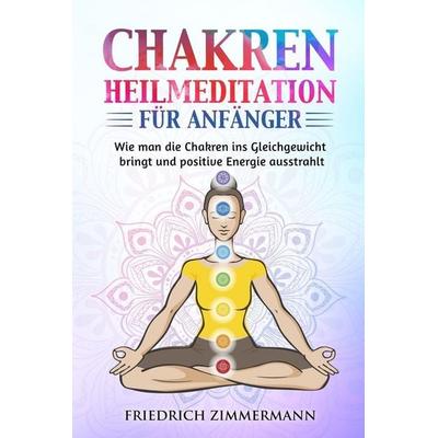 Chakren-Heilmeditation für Anfänger, Taschenbuch von Friedrich Zimmermann, David Redmond, 978-1-80362-267-5