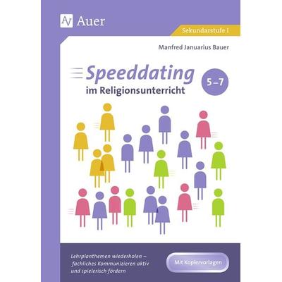 Speeddating im Religionsunterricht 5-7, Geheftet von Manfred Januarius Bauer, Auer Verlag in der AAP Lehrerwelt GmbH, 978-3-403-08234-7