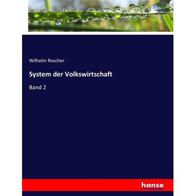 System der Volkswirtschaft, Taschenbuch von Wilhelm Roscher, Hansebooks, 978-3-7433-4258-3