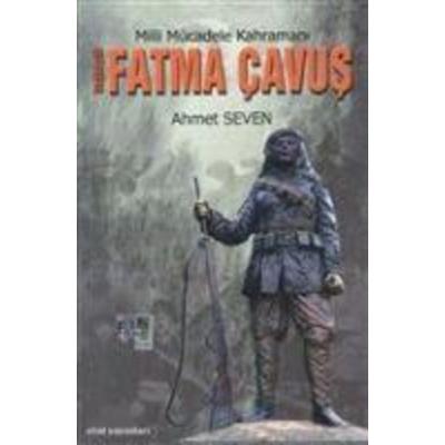Milli Mücadele Kahramani Dag Köylü Fatma Cavus, Taschenbuch von Ahmet Seven, Etüt Yayinlari
