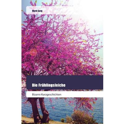 Die Frühlingsleiche, Taschenbuch von Mark Sarg, Goldene Rakete, 978-620-0-51929-0