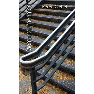 Momentaufnahmen, Taschenbuch von Peter Oebel, Adlibri Verlag, 978-3-89927-036-5