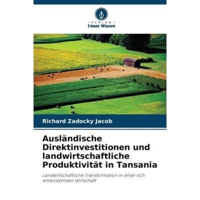 Ausländische Direktinvestitionen und landwirtschaftliche Produktivität in Tansania, Taschenbuch von Richard Zadocky Jacob, Verlag Unser Wissen,
