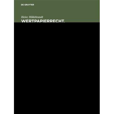 Wertpapierrecht. Allgemeiner Teil, Gebundene Ausgabe von Heinz Hildebrandt, De Gruyter, 978-3-11-109746-6