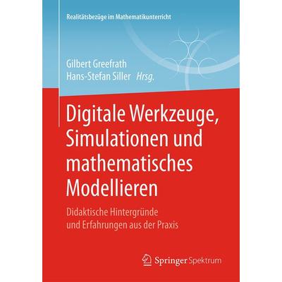 Digitale Werkzeuge, Simulationen und mathematisches Modellieren, Taschenbuch von , Springer Fachmedien Wiesbaden GmbH, 978-3-658-21939-0