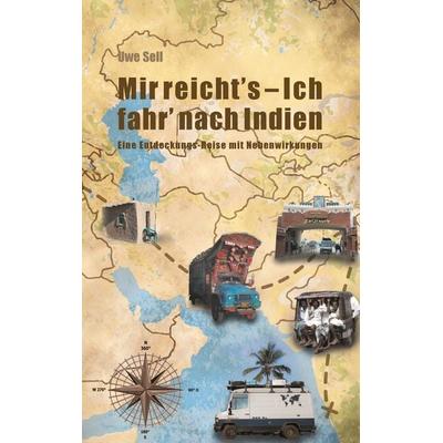 Mir reicht`s - Ich fahr nach Indien!, Taschenbuch von Uwe Sell, BoD – Books on Demand, 978-3-7392-1408-5