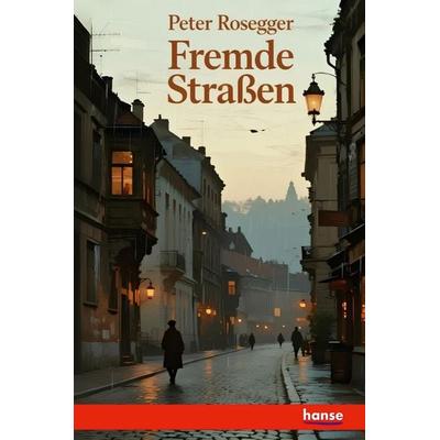 Fremde Straßen, Taschenbuch von Peter Rosegger, Hansebooks, 978-3-337-36091-7