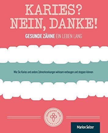 Marion Selzer - Karies? Nein, danke!: Wie Sie Karies und andere Zahnerkrankungen wirksam vorbeugen und stoppen können - Preis vom 30.09.2026 09:01:18 h