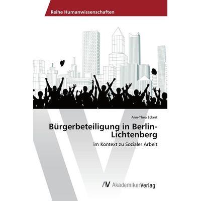 Bürgerbeteiligung in Berlin-Lichtenberg, Taschenbuch von Ann-Thea Eckert, AV Akademikerverlag, 978-3-639-87742-7