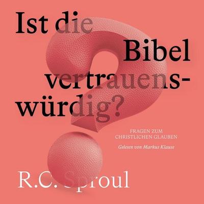 Ist die Bibel vertrauenswürdig? - R. C. Sproul, Audio, 4099995392838