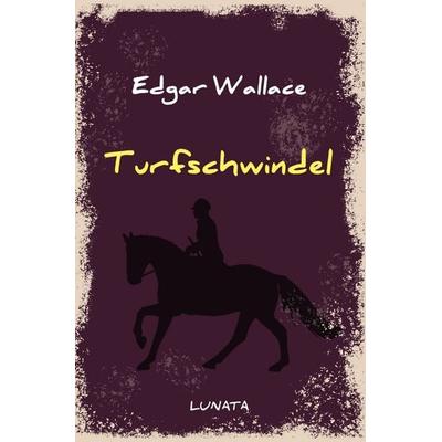 Edgar-Wallace-Reihe / Turfschwindel, Taschenbuch von Edgar Wallace, Epubli, 978-3-7529-4788-5