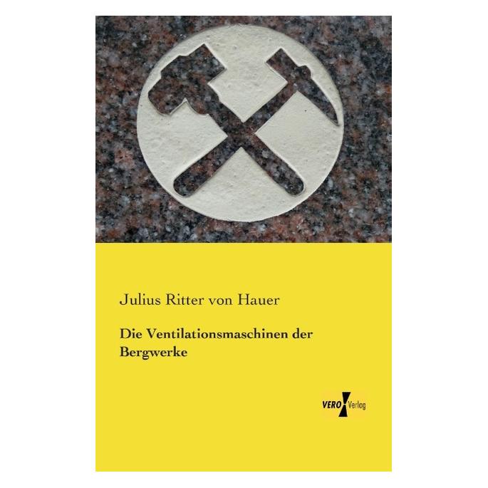 Hansebooks Die Ventilationsmaschinen der Bergwerke (Deutsch, Softcover, Julius Ritter von Hauer, Julius von Hauer) (7758848)