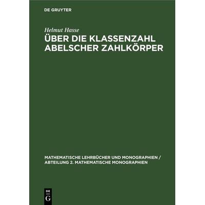 Über die Klassenzahl abelscher Zahlkörper, Gebundene Ausgabe von Helmut Hasse, De Gruyter, 978-3-11-247137-1