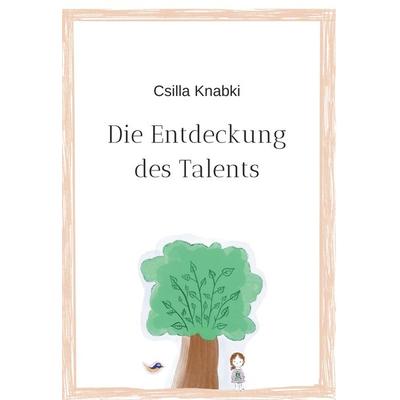 Die Entdeckung des Talents, Gebundene Ausgabe von Csilla Knabki, Buchschmiede, 978-3-99152-201-0
