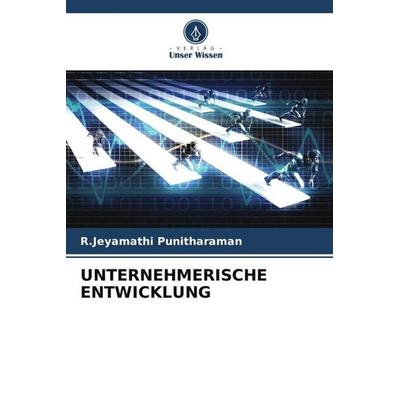 UNTERNEHMERISCHE ENTWICKLUNG, Taschenbuch von R. Jeyamathi Punitharaman, Verlag Unser Wissen, 978-620-5-73513-8