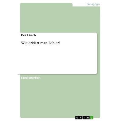 Wie erklärt man Fehler?, Taschenbuch von Eva Lirsch, GRIN, 978-3-640-68455-7