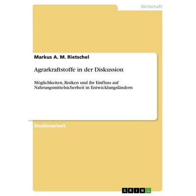 Agrarkraftstoffe in der Diskussion, Taschenbuch von Markus A. M. Rietschel, GRIN, 978-3-656-26507-8