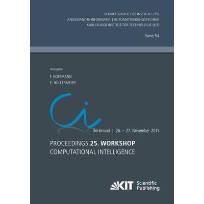 Proceedings. 25. Workshop Computational Intelligence, Dortmund, 26. - 27. November 2015, Taschenbuch von Frank [Hrsg.] Hoffmann, KIT Scientific