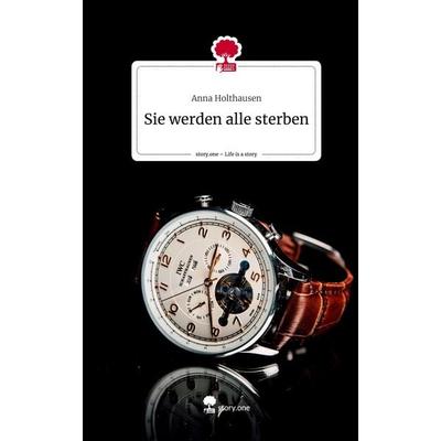 Sie werden alle sterben. Life is a Story - story.one, Gebundene Ausgabe von Anna Holthausen, Story.one publishing, 978-3-7108-9067-3