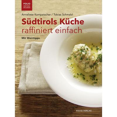 Südtirols Küche raffiniert einfach, Taschenbuch von Anneliese Kompatscher,Tobias Schmalzl, Folio, 978-3-85256-868-3