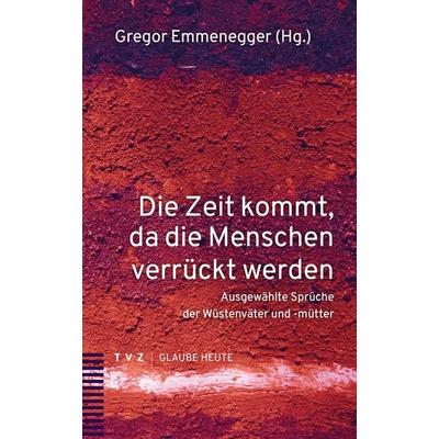 Die Zeit kommt, da die Menschen verrückt werden, Taschenbuch von , Theologischer Verlag Zürich, 978-3-290-18661-6