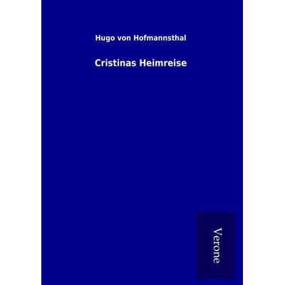Cristinas Heimreise, Gebundene Ausgabe von Hugo von Hofmannsthal, BoD - Books on Demand