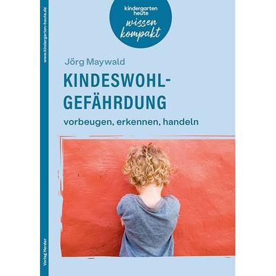 Kindeswohlgefährdung – vorbeugen, erkennen, handeln, Taschenbuch von Jörg Maywald, Herder, 978-3-451-00914-3