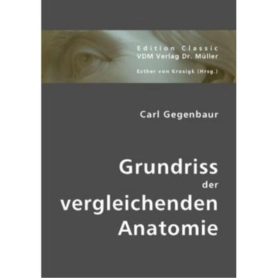 Grundriss der vergleichenden Anatomie, Taschenbuch von Carl Gegenbaur, VDM, 978-3-8364-0980-3