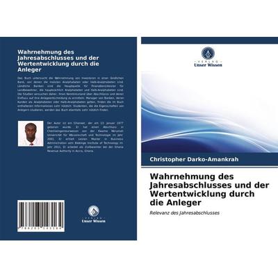 Wahrnehmung des Jahresabschlusses und der Wertentwicklung durch die Anleger, Taschenbuch von Christopher Darko-Amankrah, Verlag Unser Wissen,
