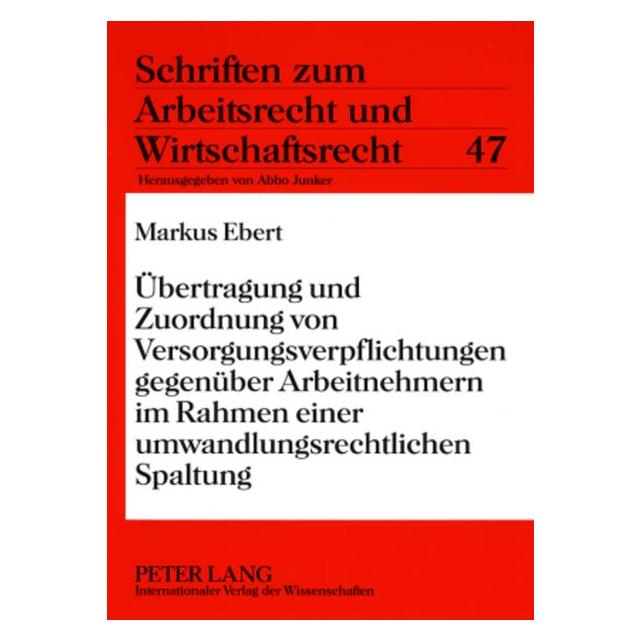Peter Lang Übertragung und Zuordnung von Versorgungsverpflichtungen gegenüber Arbeitnehmern im Rahmen einer... (Deutsch, Markus Ebert) (35141949)