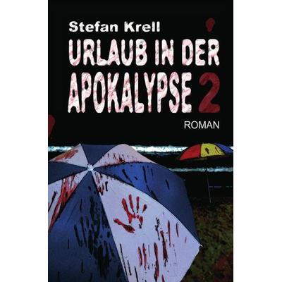 Urlaub in der Apokalypse 2, Taschenbuch von Stefan Krell, Epubli, 978-3-7418-0522-6